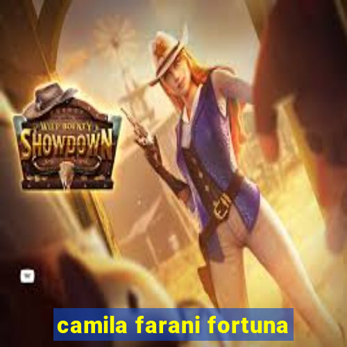 camila farani fortuna